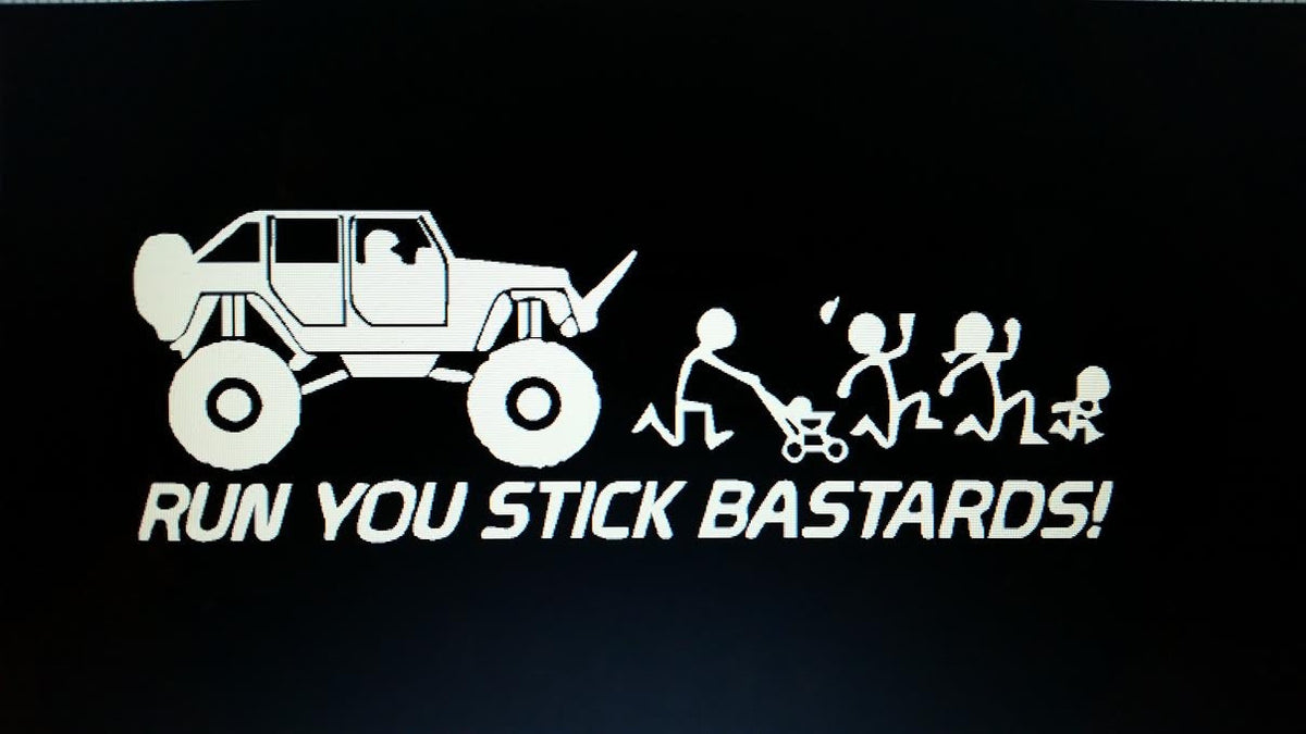 RUN YOU STICK BASTARDS VINYL DECAL STICKER CHOOSE COLOR